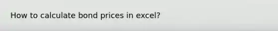 How to calculate bond prices in excel?