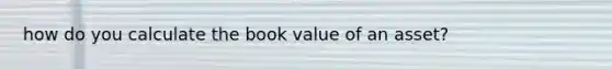 how do you calculate the book value of an asset?