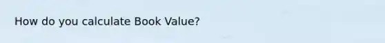 How do you calculate Book Value?