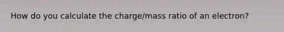 How do you calculate the charge/mass ratio of an electron?