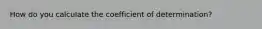 How do you calculate the coefficient of determination?