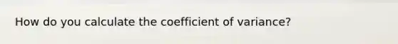 How do you calculate the coefficient of variance?