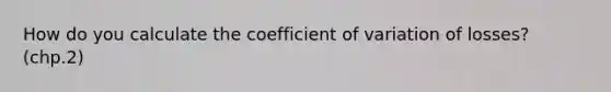 How do you calculate the coefficient of variation of losses? (chp.2)