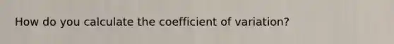 How do you calculate the coefficient of variation?