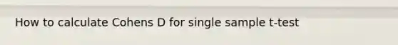 How to calculate Cohens D for single sample t-test