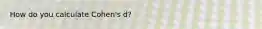 How do you calculate Cohen's d?