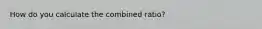 How do you calculate the combined ratio?