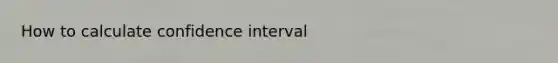 How to calculate confidence interval