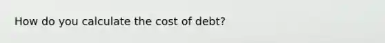 How do you calculate the cost of debt?