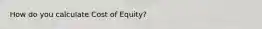 How do you calculate Cost of Equity?