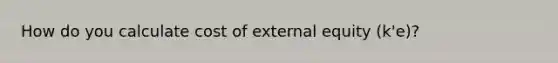 How do you calculate cost of external equity (k'e)?