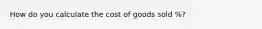 How do you calculate the cost of goods sold %?