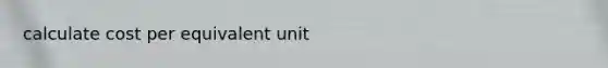 calculate cost per equivalent unit