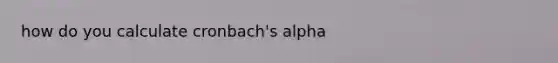 how do you calculate cronbach's alpha