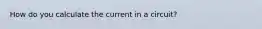 How do you calculate the current in a circuit?