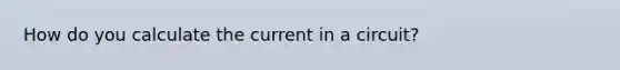 How do you calculate the current in a circuit?