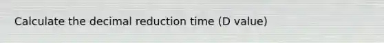 Calculate the decimal reduction time (D value)