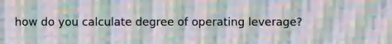 how do you calculate degree of operating leverage?