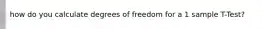 how do you calculate degrees of freedom for a 1 sample T-Test?