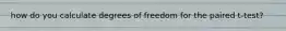 how do you calculate degrees of freedom for the paired t-test?