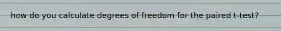 how do you calculate degrees of freedom for the paired t-test?