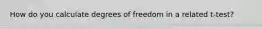 How do you calculate degrees of freedom in a related t-test?