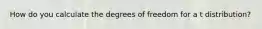 How do you calculate the degrees of freedom for a t distribution?