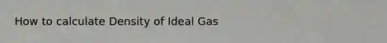 How to calculate Density of Ideal Gas