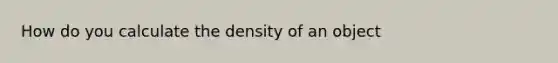 How do you calculate the density of an object