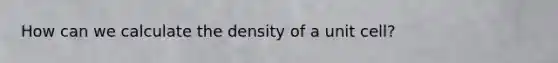 How can we calculate the density of a unit cell?