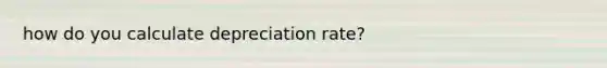 how do you calculate depreciation rate?