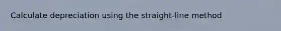 Calculate depreciation using the straight-line method