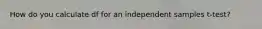 How do you calculate df for an independent samples t-test?