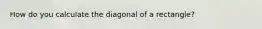 How do you calculate the diagonal of a rectangle?