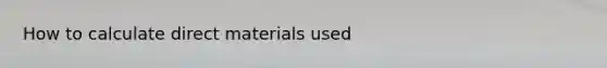 How to calculate direct materials used