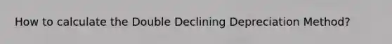 How to calculate the Double Declining Depreciation Method?