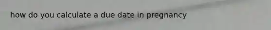 how do you calculate a due date in pregnancy