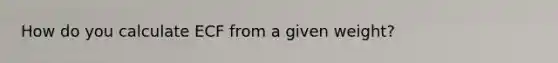 How do you calculate ECF from a given weight?