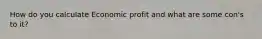 How do you calculate Economic profit and what are some con's to it?