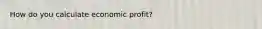 How do you calculate economic profit?