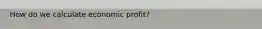 How do we calculate economic profit?