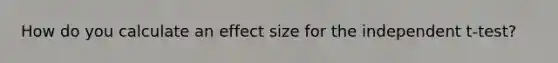 How do you calculate an effect size for the independent t-test?