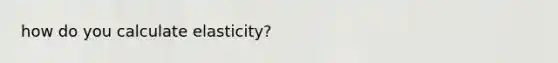 how do you calculate elasticity?