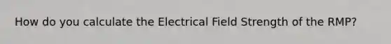 How do you calculate the Electrical Field Strength of the RMP?