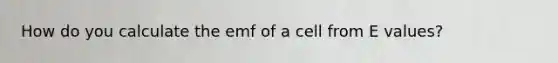 How do you calculate the emf of a cell from E values?