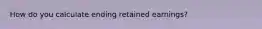 How do you calculate ending retained earnings?