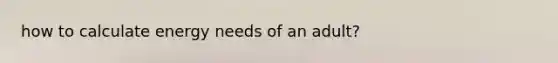 how to calculate energy needs of an adult?