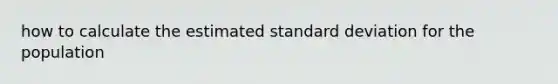 how to calculate the estimated standard deviation for the population