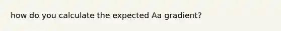 how do you calculate the expected Aa gradient?