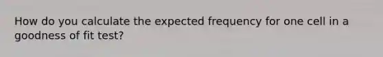 How do you calculate the expected frequency for one cell in a goodness of fit test?